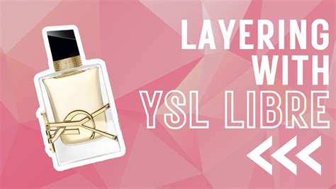 ysl libre layering|Layering with YSL Libre : r/fragrance .